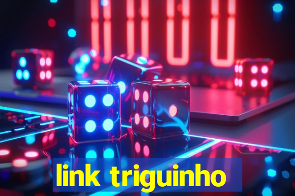 link triguinho